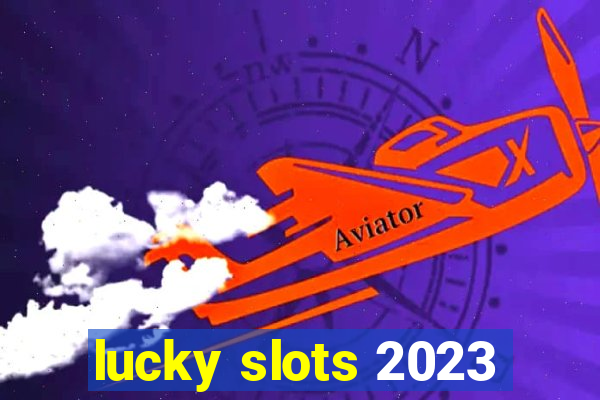 lucky slots 2023